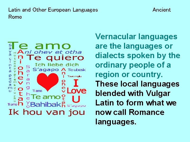 Latin and Other European Languages Rome Ancient Vernacular languages are the languages or dialects
