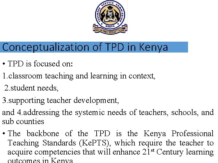 Conceptualization of TPD in Kenya • TPD is focused on: 1. classroom teaching and