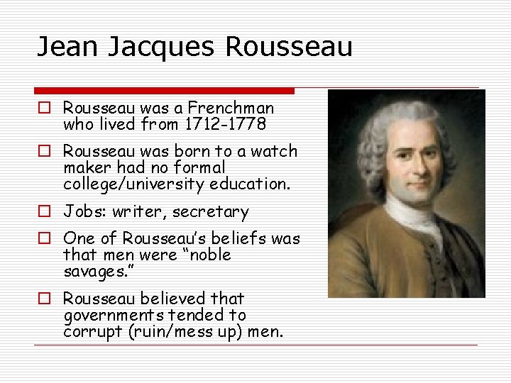 Jean Jacques Rousseau o Rousseau was a Frenchman who lived from 1712 -1778 o