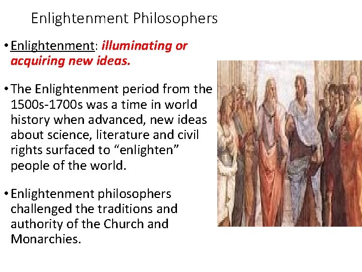 Enlightenment Philosophers • Enlightenment: illuminating or acquiring new ideas. • The Enlightenment period from