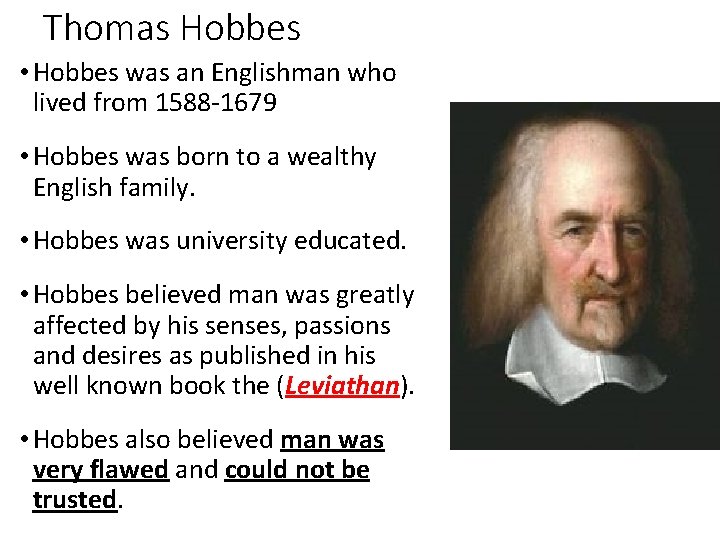 Thomas Hobbes • Hobbes was an Englishman who lived from 1588 -1679 • Hobbes
