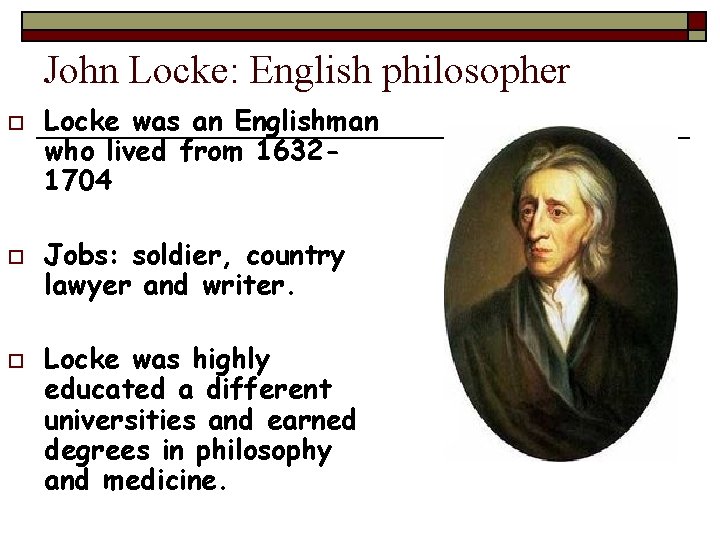 John Locke: English philosopher o o o Locke was an Englishman who lived from