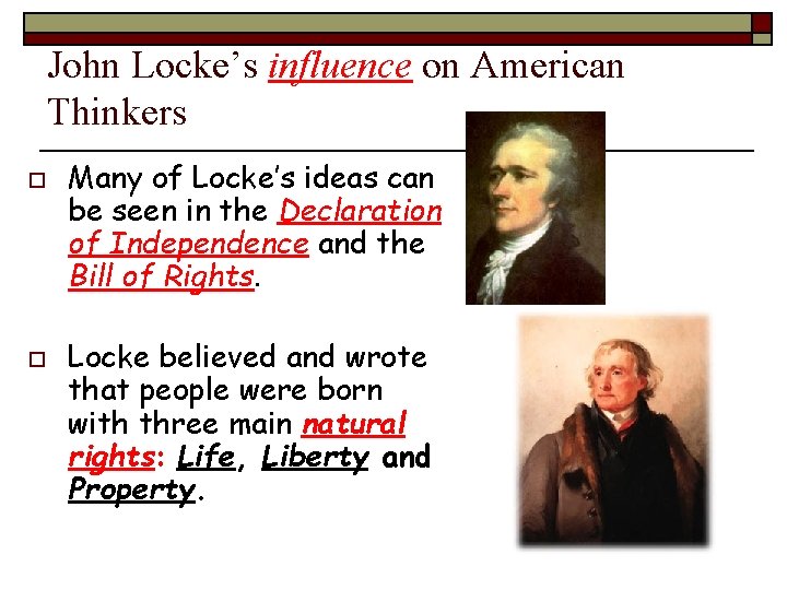 John Locke’s influence on American Thinkers o o Many of Locke’s ideas can be