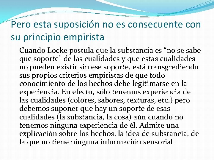 Pero esta suposición no es consecuente con su principio empirista Cuando Locke postula que