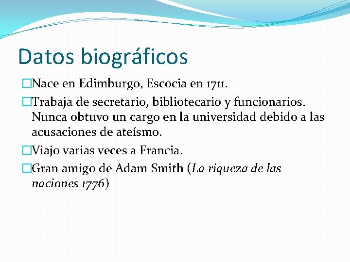 Datos biográficos �Nace en Edimburgo, Escocia en 1711. �Trabaja de secretario, bibliotecario y funcionarios.