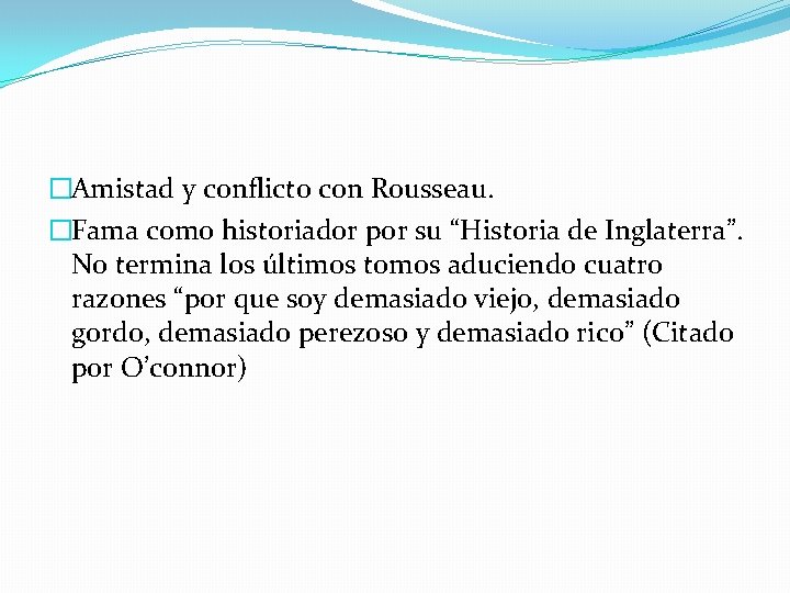 �Amistad y conflicto con Rousseau. �Fama como historiador por su “Historia de Inglaterra”. No