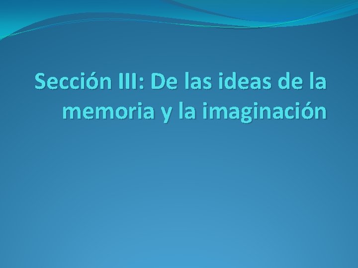 Sección III: De las ideas de la memoria y la imaginación 