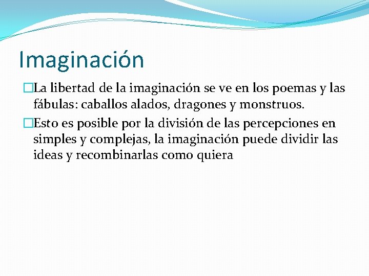 Imaginación �La libertad de la imaginación se ve en los poemas y las fábulas: