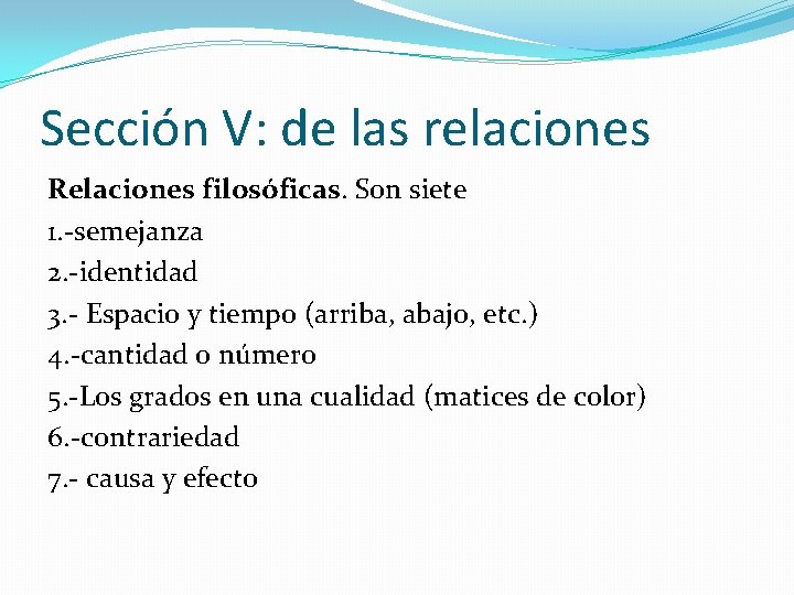 Sección V: de las relaciones Relaciones filosóficas. Son siete 1. -semejanza 2. -identidad 3.