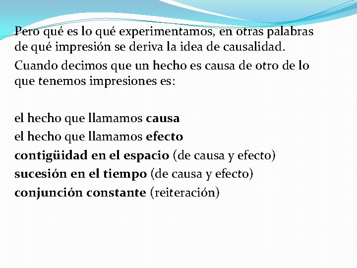 Pero qué es lo qué experimentamos, en otras palabras de qué impresión se deriva