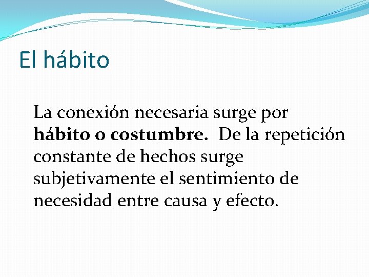 El hábito La conexión necesaria surge por hábito o costumbre. De la repetición constante