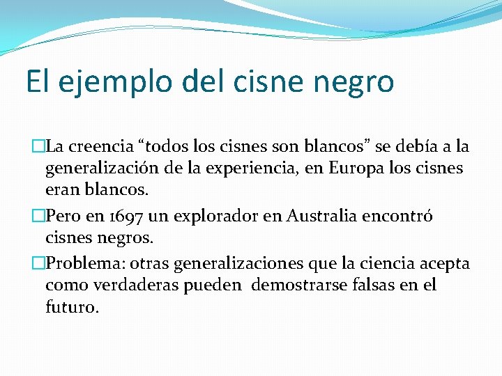 El ejemplo del cisne negro �La creencia “todos los cisnes son blancos” se debía
