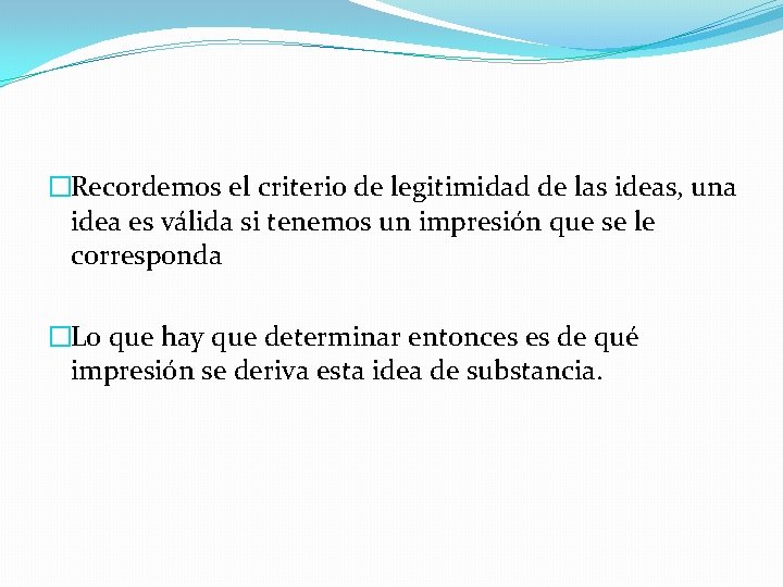 �Recordemos el criterio de legitimidad de las ideas, una idea es válida si tenemos