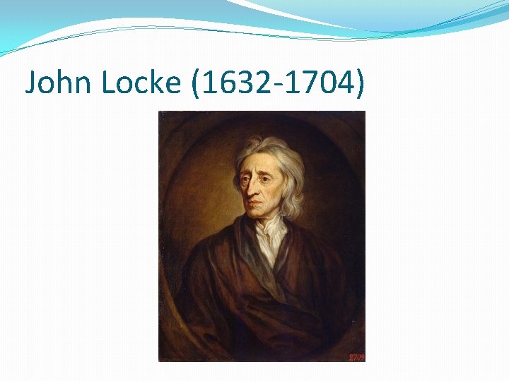 John Locke (1632 -1704) 