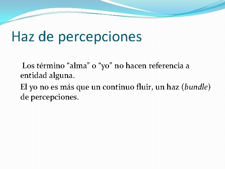 Haz de percepciones Los término “alma” o “yo” no hacen referencia a entidad alguna.