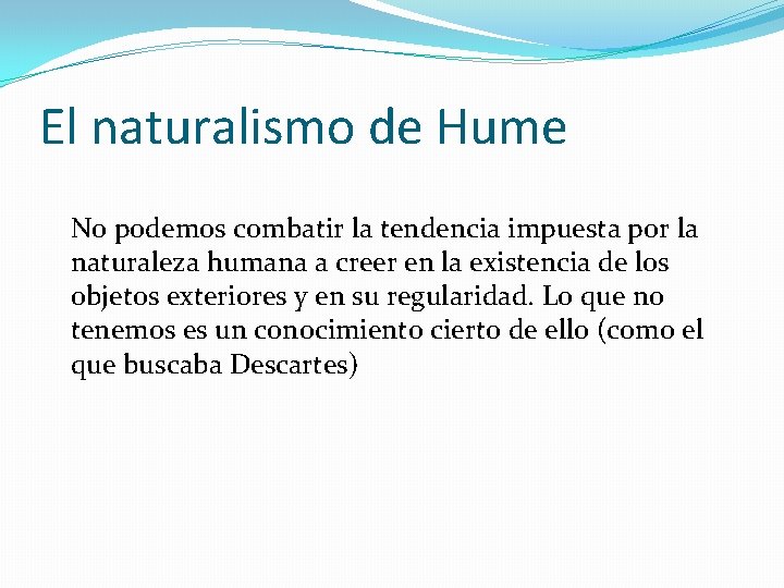 El naturalismo de Hume No podemos combatir la tendencia impuesta por la naturaleza humana