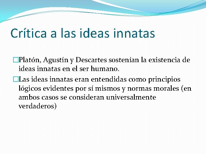 Crítica a las ideas innatas �Platón, Agustín y Descartes sostenían la existencia de ideas