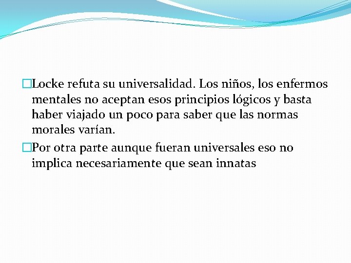 �Locke refuta su universalidad. Los niños, los enfermos mentales no aceptan esos principios lógicos