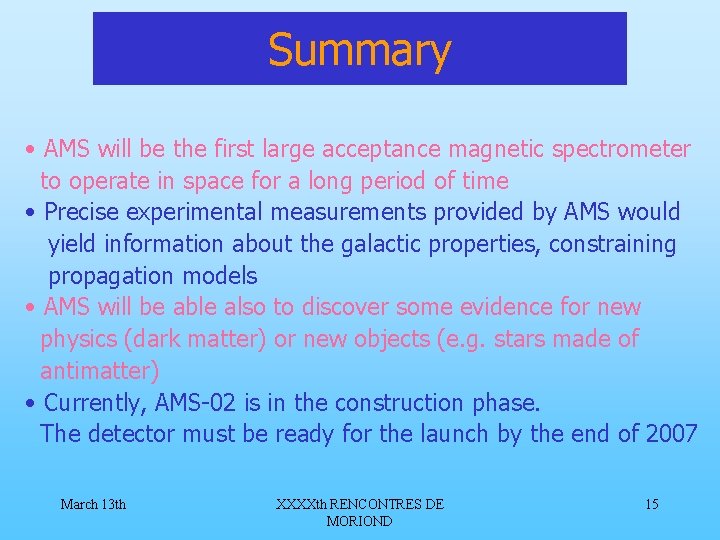Summary • AMS will be the first large acceptance magnetic spectrometer to operate in