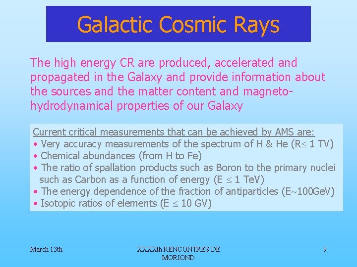 Galactic Cosmic Rays The high energy CR are produced, accelerated and propagated in the