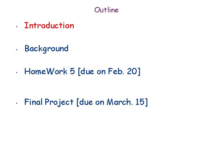 Outline • Introduction • Background • Home. Work 5 [due on Feb. 20] •