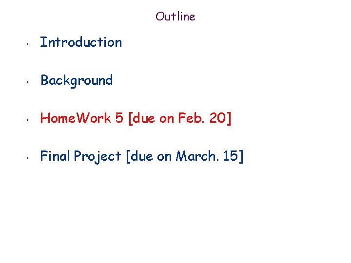 Outline • Introduction • Background • Home. Work 5 [due on Feb. 20] •