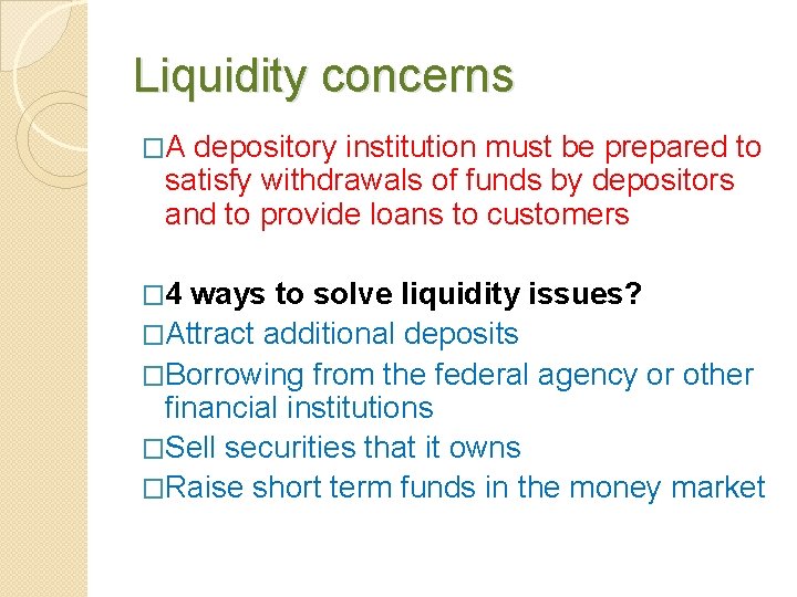 Liquidity concerns �A depository institution must be prepared to satisfy withdrawals of funds by