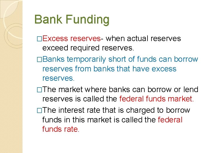 Bank Funding �Excess reserves- when actual reserves exceed required reserves. �Banks temporarily short of