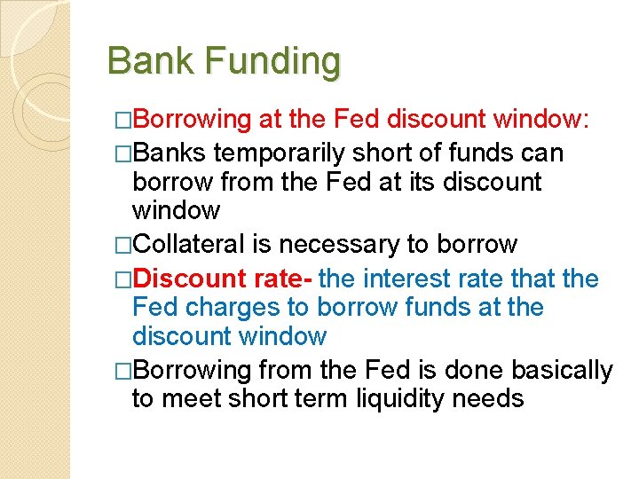 Bank Funding �Borrowing at the Fed discount window: �Banks temporarily short of funds can