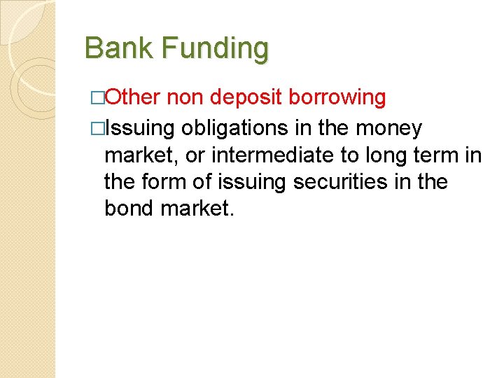 Bank Funding �Other non deposit borrowing �Issuing obligations in the money market, or intermediate