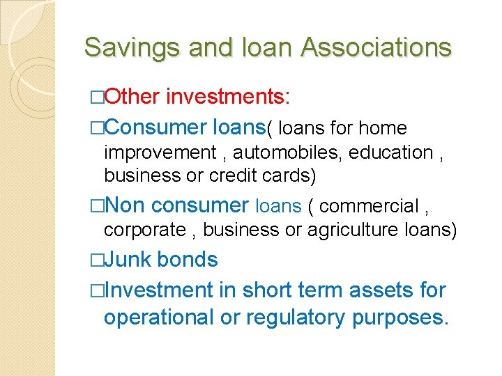 Savings and loan Associations �Other investments: �Consumer loans( loans for home improvement , automobiles,