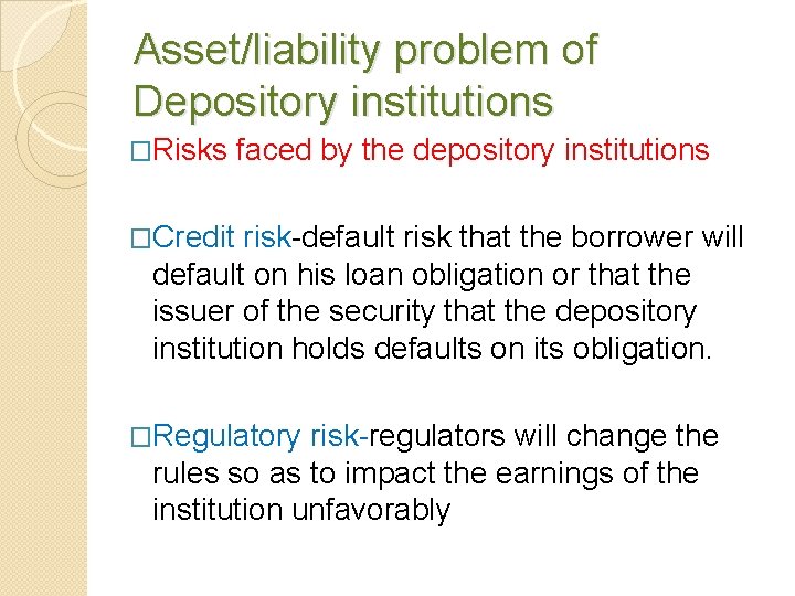 Asset/liability problem of Depository institutions �Risks faced by the depository institutions �Credit risk-default risk