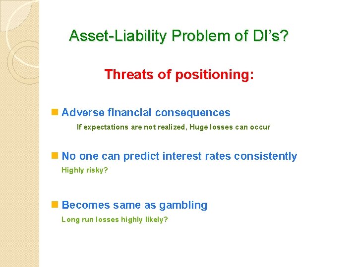 Asset-Liability Problem of DI’s? Threats of positioning: n Adverse financial consequences If expectations are