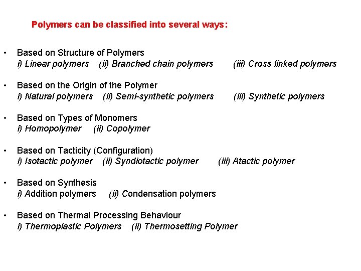 Polymers can be classified into several ways: • Based on Structure of Polymers i)