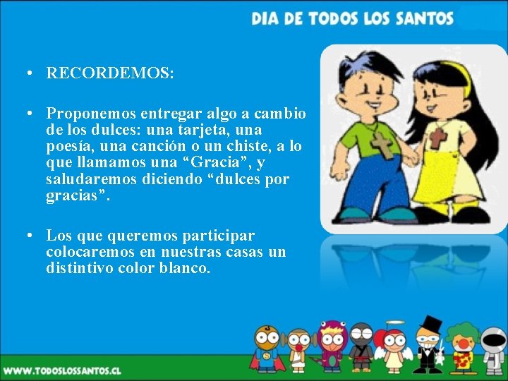  • RECORDEMOS: • Proponemos entregar algo a cambio de los dulces: una tarjeta,