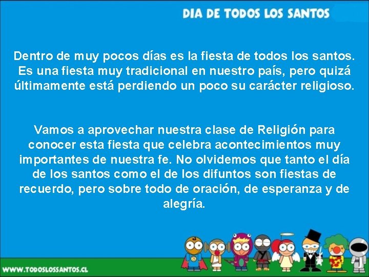Dentro de muy pocos días es la fiesta de todos los santos. Es una