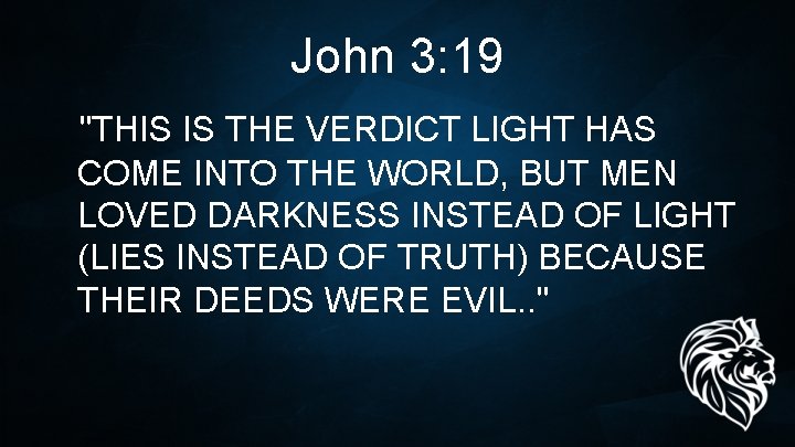 John 3: 19 "THIS IS THE VERDICT LIGHT HAS COME INTO THE WORLD, BUT John 3: 19 "THIS IS THE VERDICT LIGHT HAS COME INTO THE WORLD, BUT