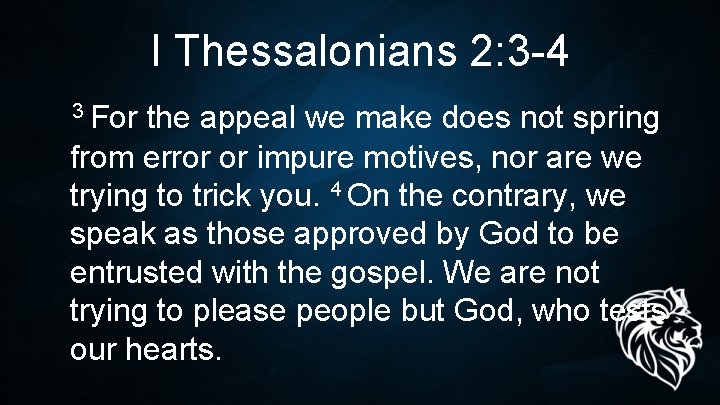 I Thessalonians 2: 3 -4 3 For the appeal we make does not spring I Thessalonians 2: 3 -4 3 For the appeal we make does not spring