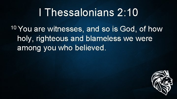 I Thessalonians 2: 10 10 You are witnesses, and so is God, of how I Thessalonians 2: 10 10 You are witnesses, and so is God, of how