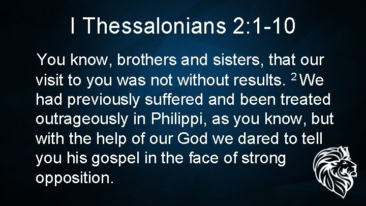 I Thessalonians 2: 1 -10 You know, brothers and sisters, that our visit to I Thessalonians 2: 1 -10 You know, brothers and sisters, that our visit to