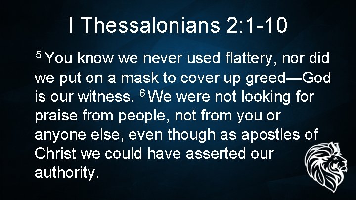 I Thessalonians 2: 1 -10 5 You know we never used flattery, nor did I Thessalonians 2: 1 -10 5 You know we never used flattery, nor did