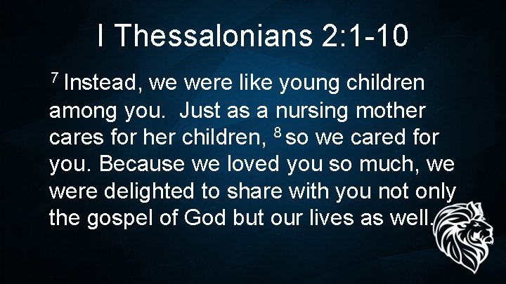 I Thessalonians 2: 1 -10 7 Instead, we were like young children among you. I Thessalonians 2: 1 -10 7 Instead, we were like young children among you.