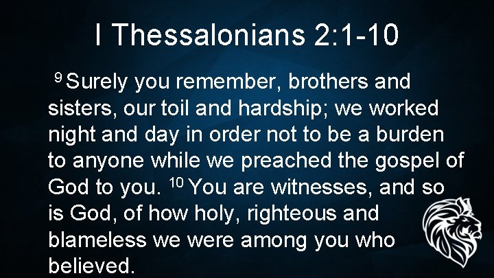 I Thessalonians 2: 1 -10 9 Surely you remember, brothers and sisters, our toil I Thessalonians 2: 1 -10 9 Surely you remember, brothers and sisters, our toil