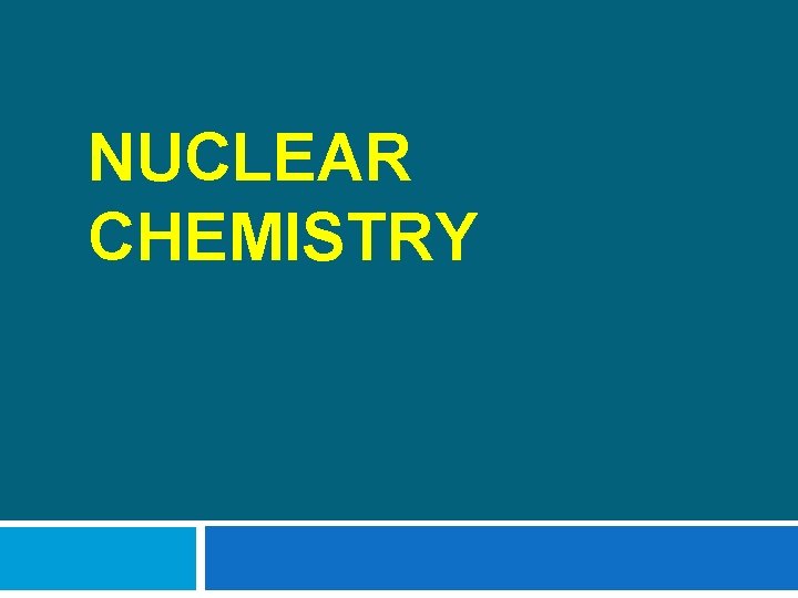 NUCLEAR CHEMISTRY 