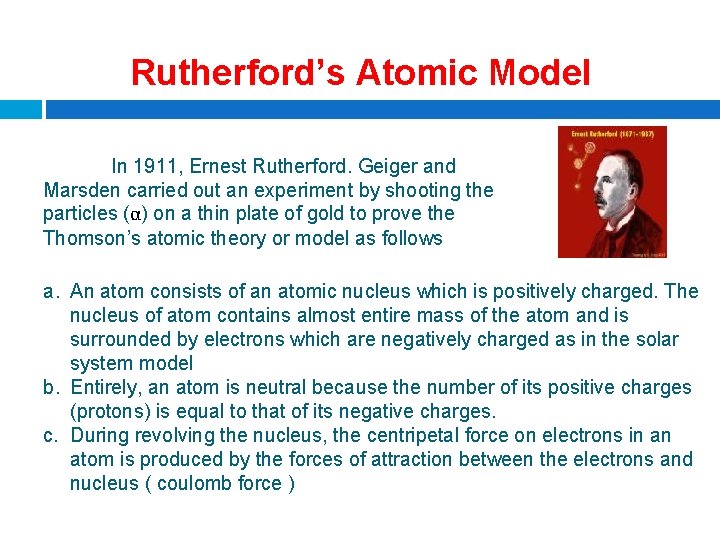  Rutherford’s Atomic Model In 1911, Ernest Rutherford. Geiger and Marsden carried out an