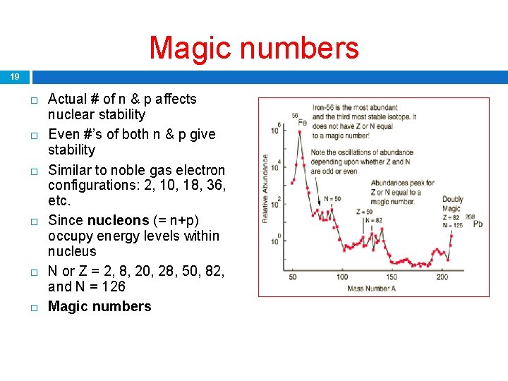 Magic numbers 19 Actual # of n & p affects nuclear stability Even #’s