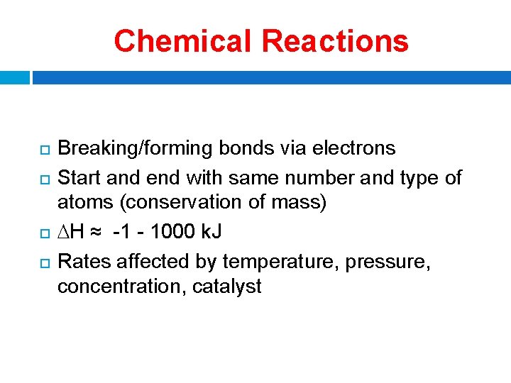 Chemical Reactions Breaking/forming bonds via electrons Start and end with same number and type