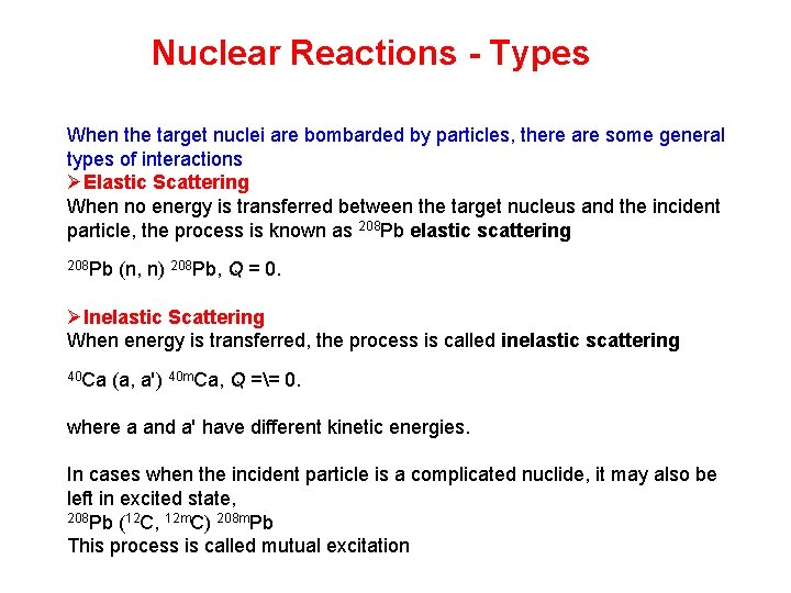 Nuclear Reactions - Types When the target nuclei are bombarded by particles, there are