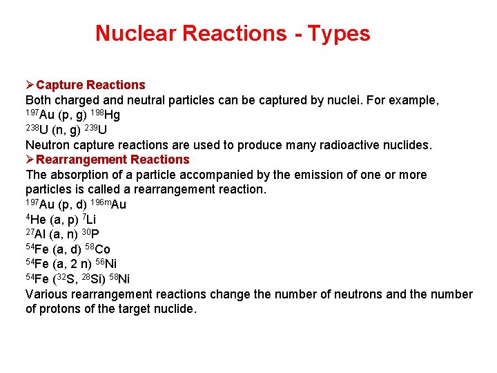 Nuclear Reactions - Types ØCapture Reactions Both charged and neutral particles can be captured
