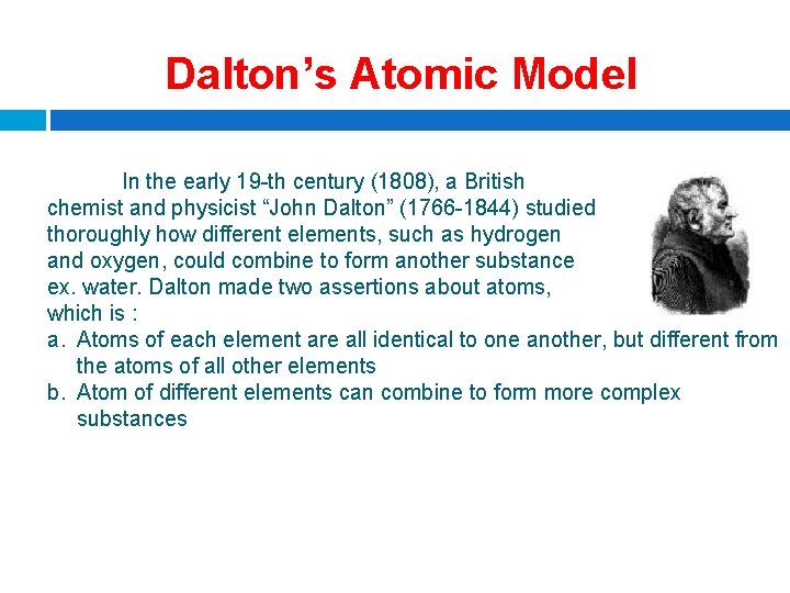 Dalton’s Atomic Model In the early 19 -th century (1808), a British chemist and